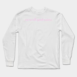 Were All Good Sisters Pink Cursive Long Sleeve T-Shirt